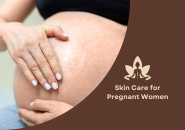 Skin Care for Pregnant Women: Safe Tips and Products for a Healthy Glow
