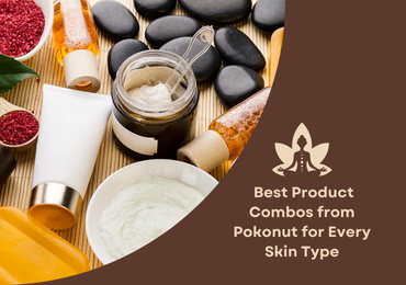 Bundle Up - Best Product Combos from Pokonut for Every Skin Type