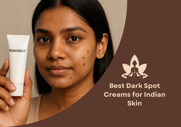 Best Dark Spot Creams for Indian Skin (Face-Focused Guide)