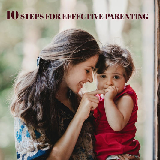 10 steps for effective parenting.
